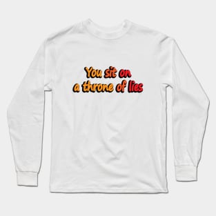 You Sit On A Throne Of Lies -reality quote Long Sleeve T-Shirt